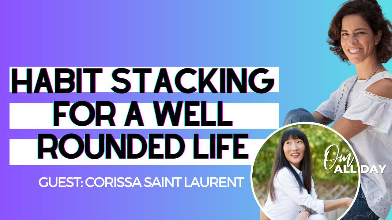Habit Stacking for a Well Rounded Life with Corissa Saint Laurent